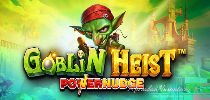 Goblin Heist Powernudge Slot Online: Cara Raih Jackpot Besar